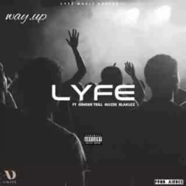 DJ Lyfe - Way Up ft. Blaklez, Ginger Trill & Muzee
